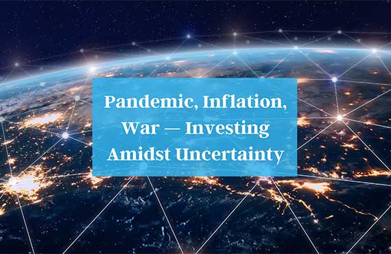 Webinar Replay - Pandemic, Inflation, War - Investing Amidst Uncertainty